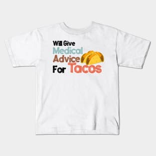 Will Give Medical Advice For Tacos Kids T-Shirt